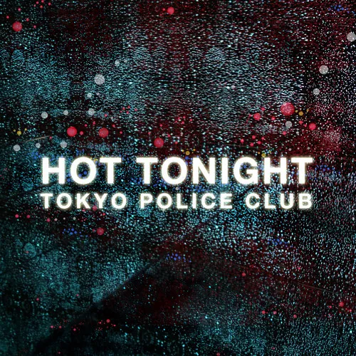 Tokyo Police Club - "Hot Tonight"